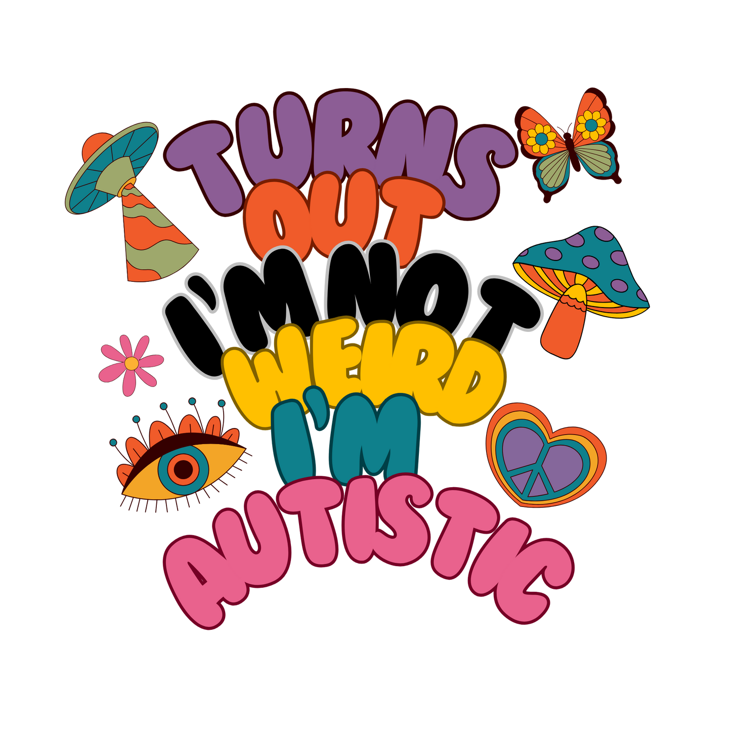 Funny Late Autism Diagnosis T-Shirt - Turns Out I'm Not Weird, I'm Autistic