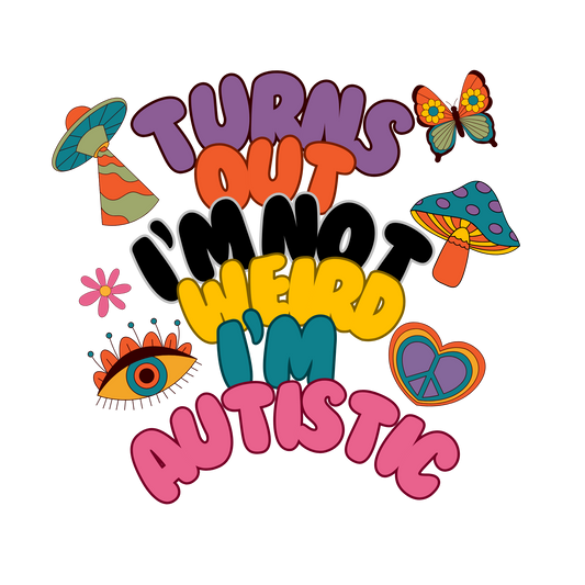 Funny Late Autism Diagnosis T-Shirt - Turns Out I'm Not Weird, I'm Autistic